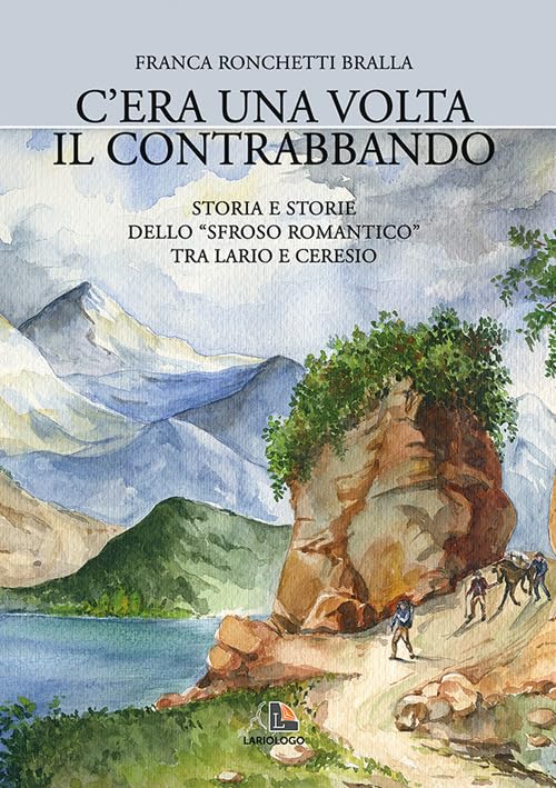 C'era una volta il contrabbando. Storia e storie dello sfroso romantico tra Lario e Ceresio