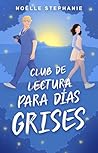 Club de lectura para días grises by Noëlle Stephanie