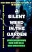 A SILENT WEED IN THE GARDEN...