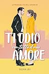 Ti odio con tutto il mio amore by Silvia Jei