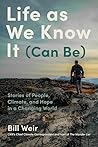 Life as We Know It (Can Be): Stories of People, Climate, and Hope in a Changing World Life as We Know It (Can Be): Stories of People, Climate, and Hope in a Changing World