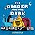 The Digger and the Dark: A ...
