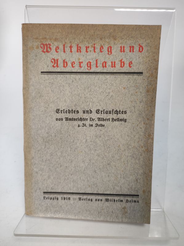 Weltkrieg und Aberglaube, Erlebtes und Erlauschtes, von Amtsrichter Dr. Albert Hellwig (Unknown Binding)