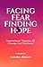 FACING FEAR FINDING HOPE: I...