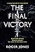 The Final Victory by Roger Jones The Final Victory by Roger Jones