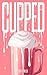 Cupped (Sentient Celebrations #3)
