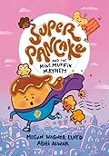 Super Pancake and the Mini Muffin Mayhem: (A Graphic Novel)
