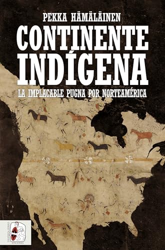 Portada de Continente indígena: La implacable pugna por Norteamérica, de Pekka Hämäläinen