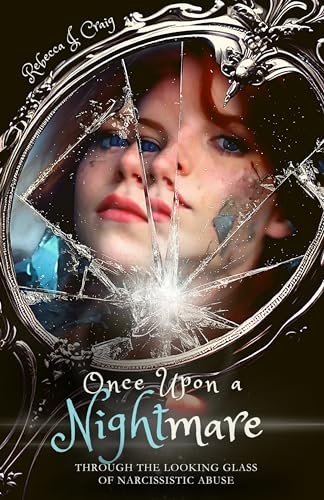 Once Upon a Nightmare: Through the Looking Glass of Narcissistic Abuse (Kindle Edition)