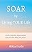SOAR by Living YOUR Life by Mikkel Leslie