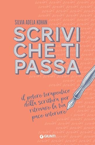 Scrivi che ti passa: Il potere terapeutico della scrittura per ritrovare la tua pace interiore (Italian Edition)