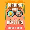 Birding with Benefits by Sarah T. Dubb