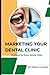 Marketing Your Dental Clini...