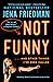 Not Funny: … And Other Things I've Been Called