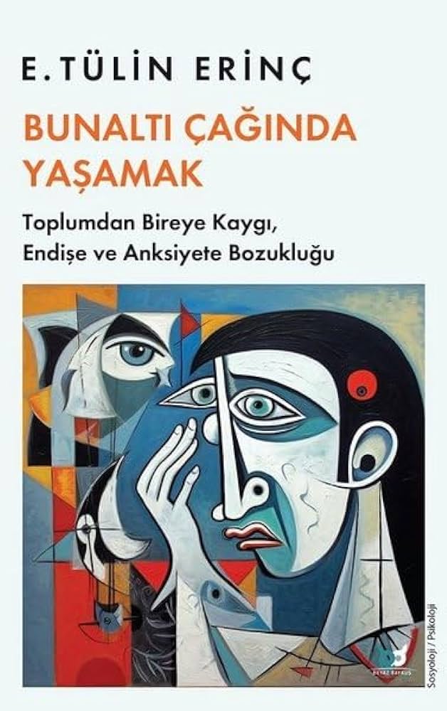 Bunaltı Çağında Yaşamak: Toplumdan Bireye Kaygı, Endişe ve Anksiyete Bozukluğu
