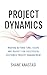 Project Dynamics: Moving Beyond Time, Scope and Budget for Successful Customer Project Management