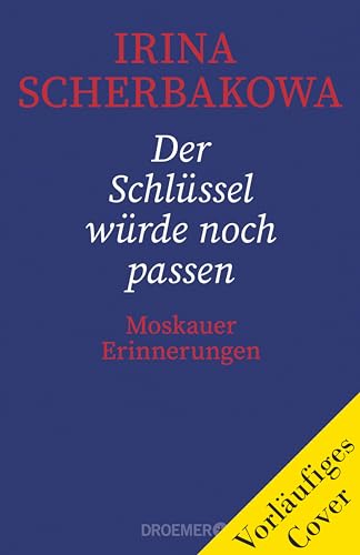 Der Schlüssel würde noch passen: Moskauer Erinnerungen | Die bedeutende Oppositionelle über Russlands Geschichte und Politik (German Edition)