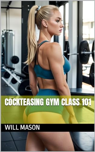 Cockteasing Gym Class 101 - A story of orgasm denial, CFNM, edging, femom and chastity. (Kindle Edition)