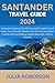 SANTANDER TRAVEL GUIDE 2024  by Julia Roberson