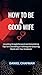 HOW TO BE A GOOD WIFE: Unve...