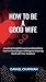 HOW TO BE A GOOD WIFE by Daniel         Chapman