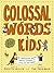 Colossal Words for Kids (WINNER of the CLiPPA Poetry Prize 2025) by Colette Hiller