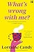 'What's Wrong with Me?' from Unravelling to Reinvention by Lorraine Candy