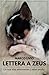 Lettera a Zeus, la tua vita attraverso i miei occhi: Tratto da una Storia Vera (Come Superare il Dolore della Perdita di un Compagno a Quattro Zampe) (Italian Edition)