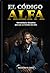 Código Alfa: Mentalidad y disciplina para ser un hombre de elite (Spanish Edition)