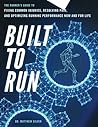 Built To Run: The Runner's GuideTo Fixing Common Injuries, Resolving Pain, And Optimizing Running Performance Now And For Life