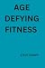 Age Defying fitness: Senior...