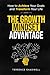 The Growth Mindset Advantage: How to Achieve Your Goals and Transform Your LIfe