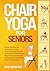 Chair Yoga for Seniors: 21 ...