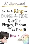 How I Took the King on a Bone-a-Fide Quest of Piracy, Piemu, and Profit: Bone 5  (Villainy, #11)