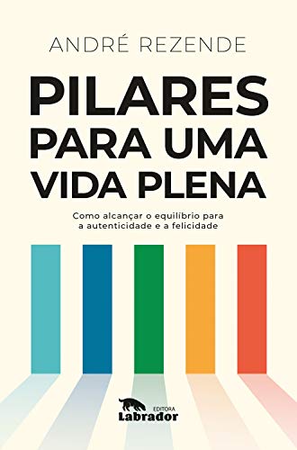 Pilares para uma vida plena: Como alcançar o equilíbrio para a autenticidade e a felicidade (Portuguese Edition)