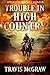 Trouble in High Country by Travis McGraw