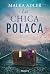 La chica polaca: Una nueva novela histórica de la autora bestseller internacional. (Spanish Edition)