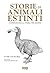 Storie di animali estinti. Scomparsi dalla terra per sempre