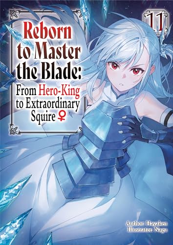 Reborn to Master the Blade: From Hero-King to Extraordinary Squire ♀ Volume 11 (Kindle Edition)