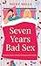 Seven Years Bad Sex: The se...
