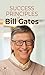 Success Principles of Bill Gates : Secrets Behind the Success of the Microsoft Billionaire