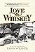 Love & Whiskey: The Remarkable True Story of Jack Daniel, His Master Distiller Nearest Green, and the Improbable Rise of Uncle Nearest
