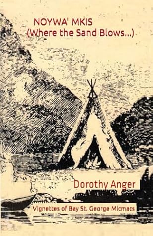 Noywa'mkisk (Where The Sand Blows): Vignettes of Bay St. George Micmacs
