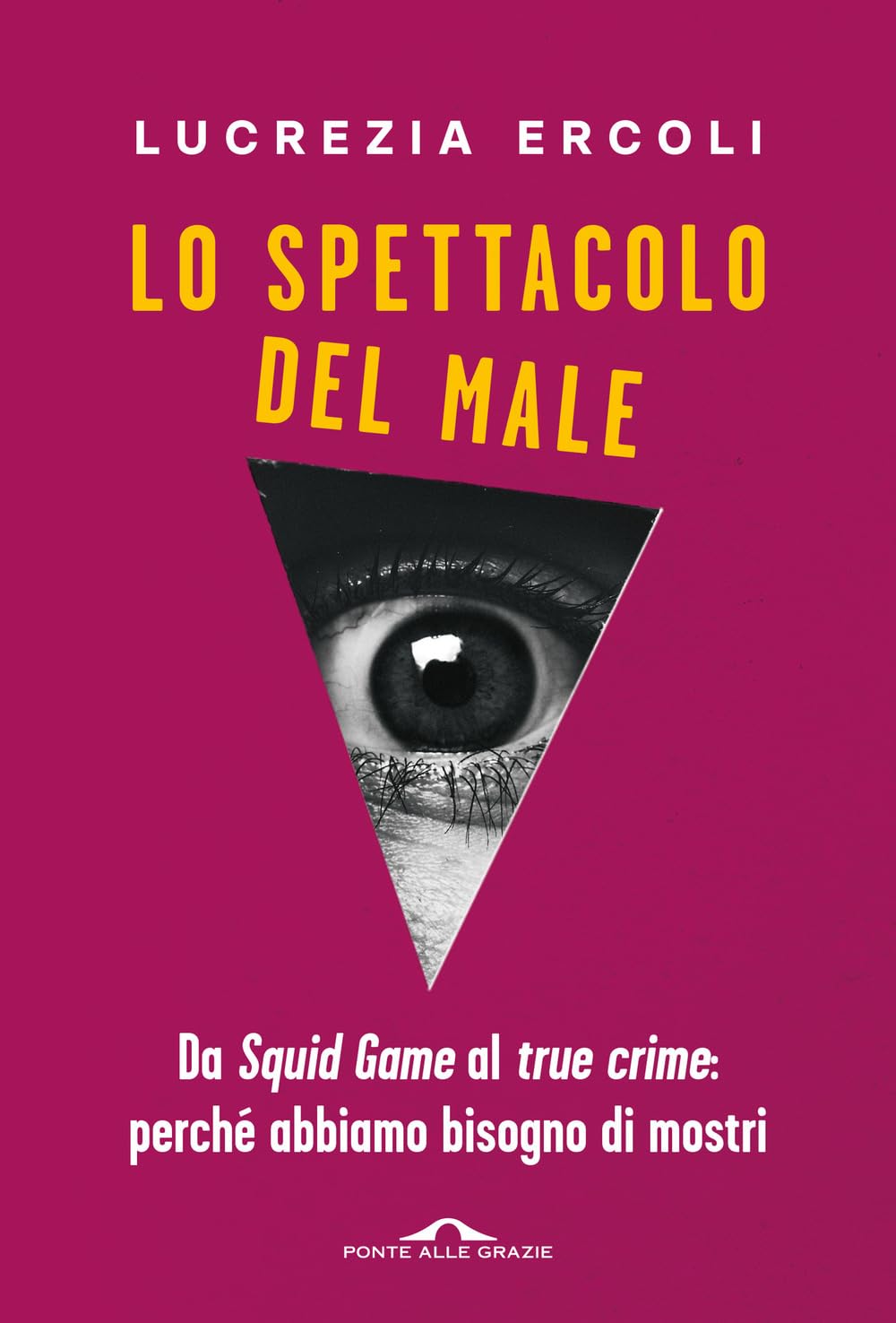 Lo spettacolo del male. Da Squid Game al true crime: perché abbiamo bisogno di mostri (Kindle Edition)