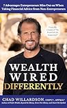 Wealth Wired Differently: 7 Advantages Entrepreneurs Miss Out on When Taking Financial Advice from Non-Entrepreneurs Wealth Wired Differently: 7 Advantages Entrepreneurs Miss Out on When Taking Financial Advice from Non-Entrepreneurs