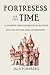 Fortresses of Time: A Journ...