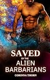 Saved by the Alien Barbarians by Corinna Thorn