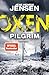 Oxen. Pilgrim: Thriller | Der aufwühlendste Fall der Bestseller-Serie – packend, düster, einzigartig. (Niels-Oxen-Reihe 6) (German Edition)
