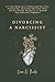 Divorcing a Narcissist by Nora W. Hunter
