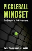 Pickleball Mindset: The Blueprint for Peak Performance